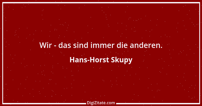 Zitat von Hans-Horst Skupy 18