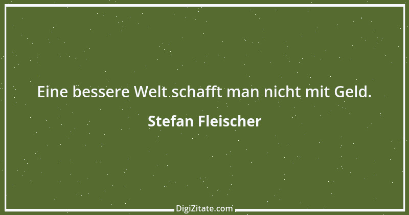 Zitat von Stefan Fleischer 166