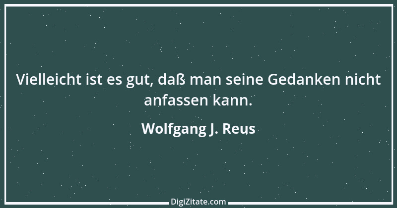 Zitat von Wolfgang J. Reus 52