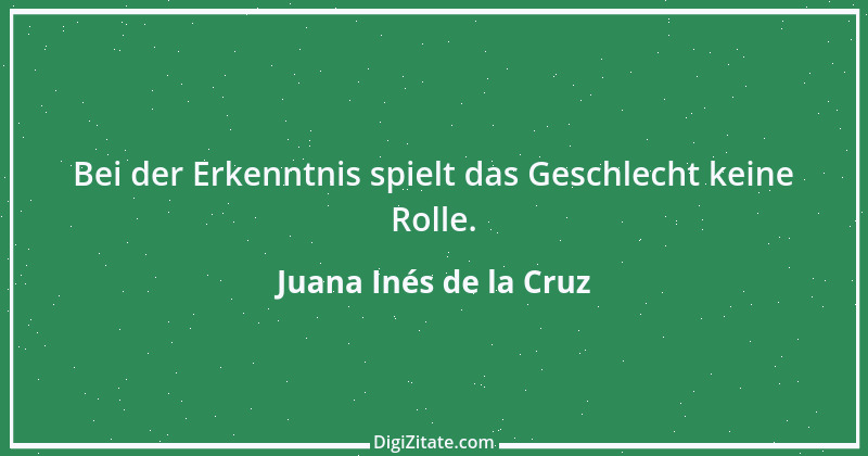 Zitat von Juana Inés de la Cruz 3