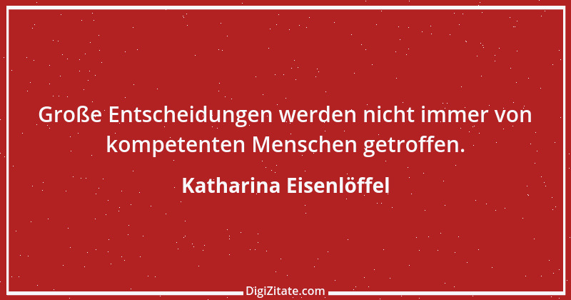 Zitat von Katharina Eisenlöffel 82