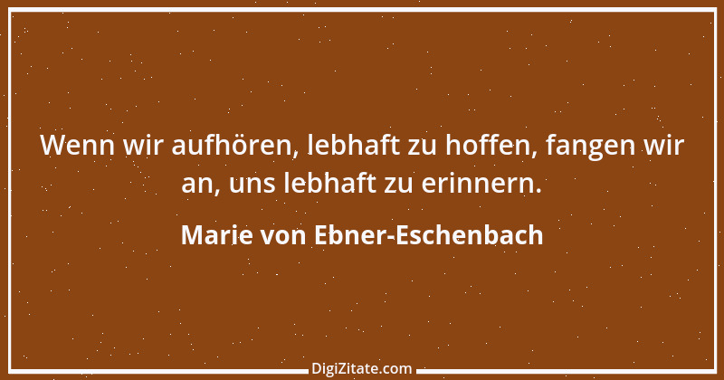 Zitat von Marie von Ebner-Eschenbach 181