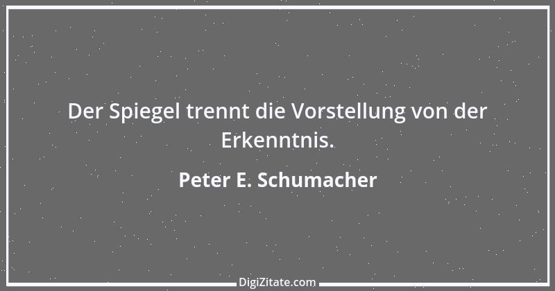 Zitat von Peter E. Schumacher 1018