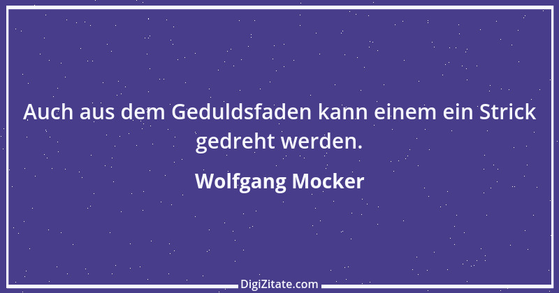 Zitat von Wolfgang Mocker 234