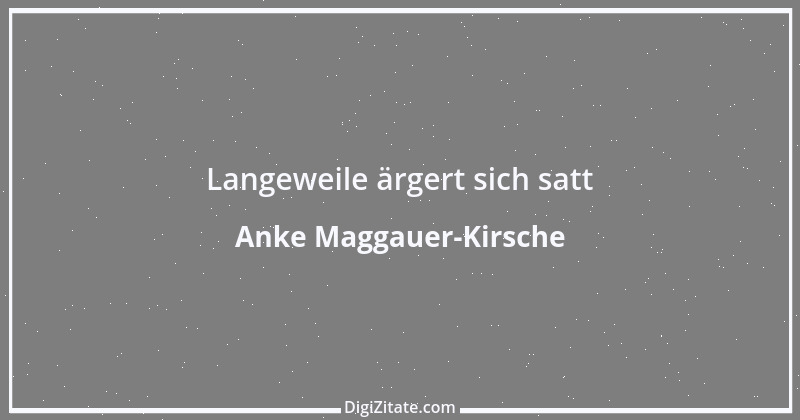 Zitat von Anke Maggauer-Kirsche 511