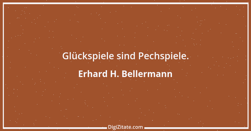 Zitat von Erhard H. Bellermann 728