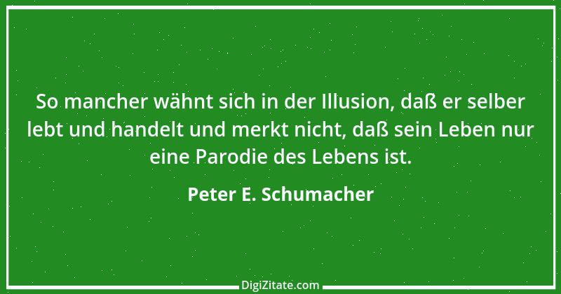 Zitat von Peter E. Schumacher 1019