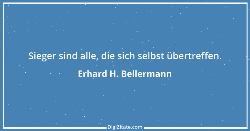 Zitat von Erhard H. Bellermann 729