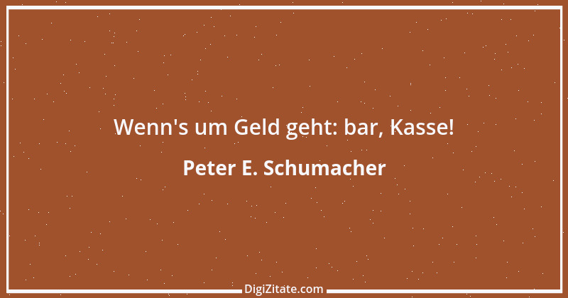 Zitat von Peter E. Schumacher 20