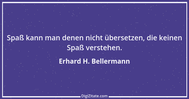 Zitat von Erhard H. Bellermann 289