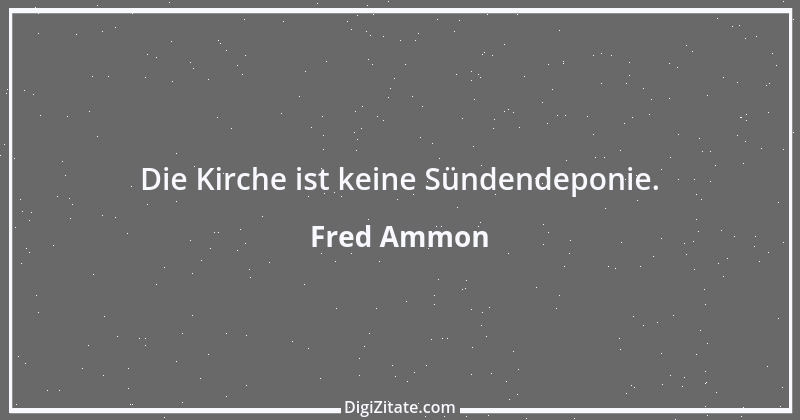 Zitat von Fred Ammon 199