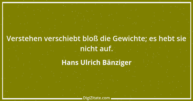 Zitat von Hans Ulrich Bänziger 85