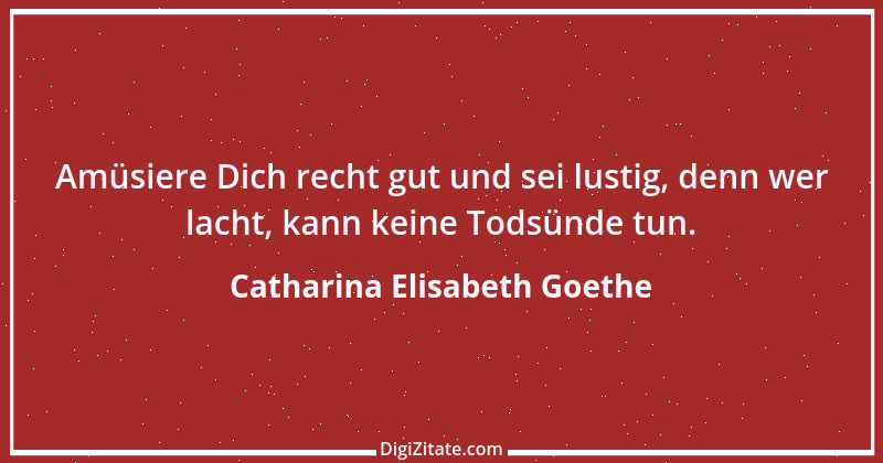 Zitat von Catharina Elisabeth Goethe 5