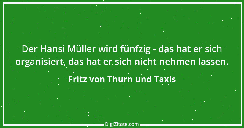 Zitat von Fritz von Thurn und Taxis 13