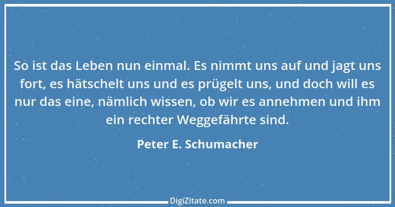 Zitat von Peter E. Schumacher 1021