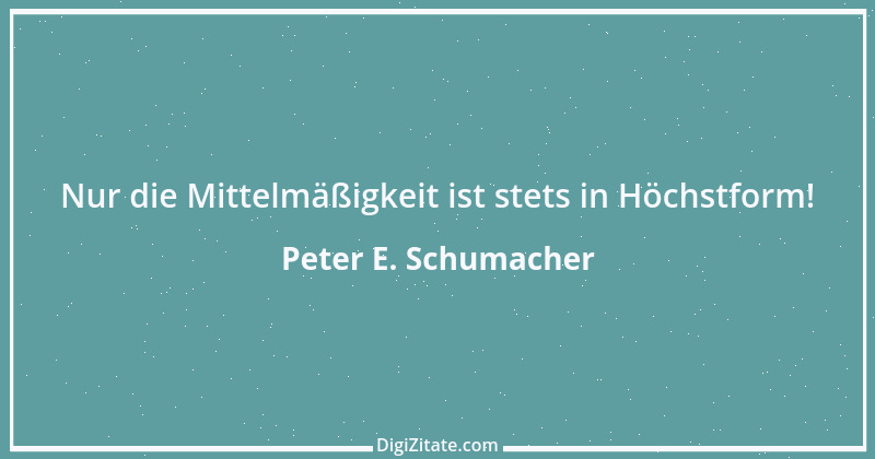 Zitat von Peter E. Schumacher 21