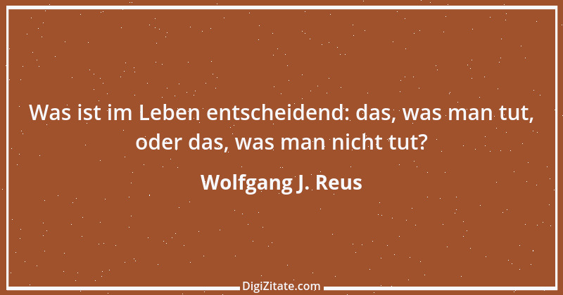 Zitat von Wolfgang J. Reus 56