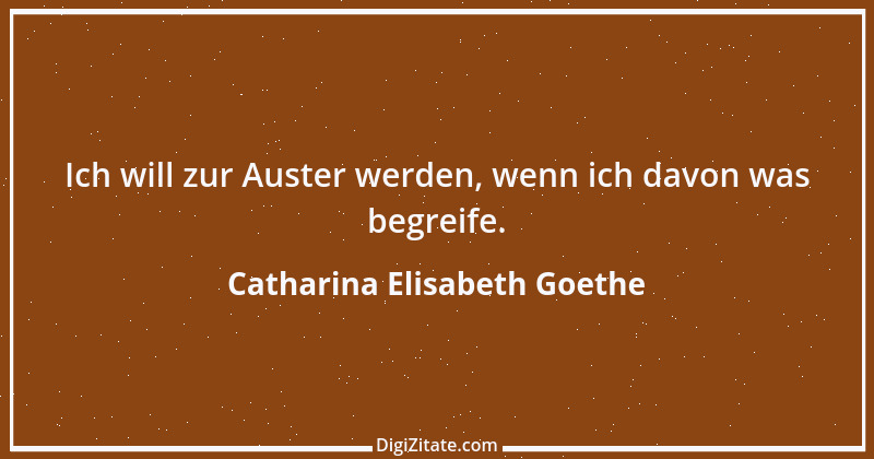 Zitat von Catharina Elisabeth Goethe 6