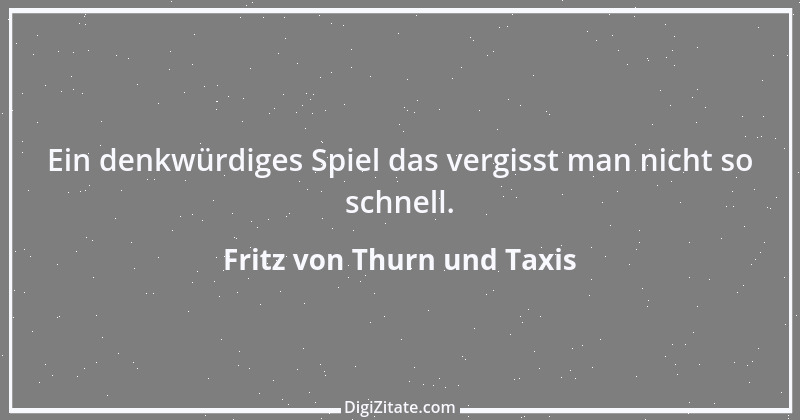 Zitat von Fritz von Thurn und Taxis 14