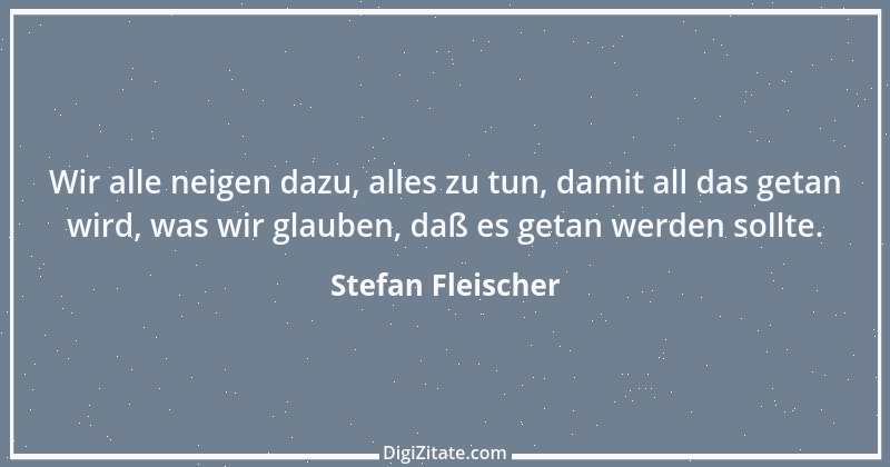 Zitat von Stefan Fleischer 171