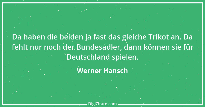 Zitat von Werner Hansch 51