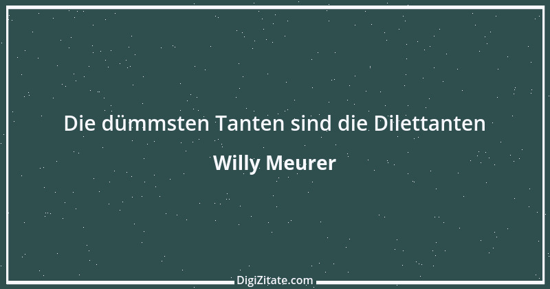 Zitat von Willy Meurer 1518