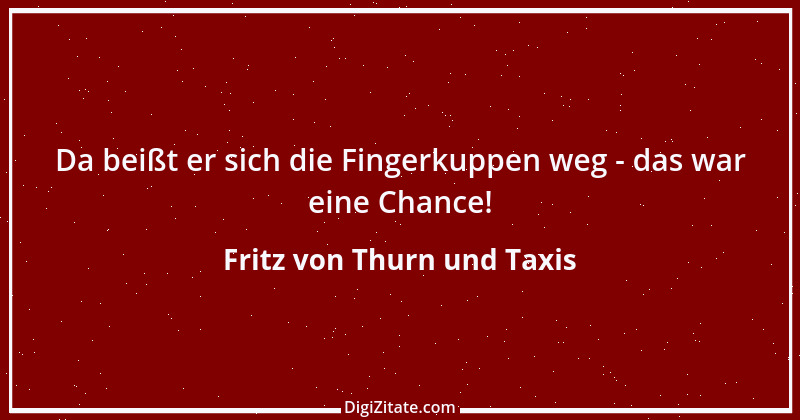 Zitat von Fritz von Thurn und Taxis 15