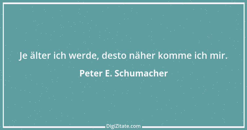 Zitat von Peter E. Schumacher 1023