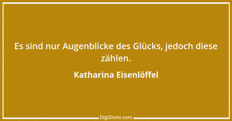 Zitat von Katharina Eisenlöffel 90