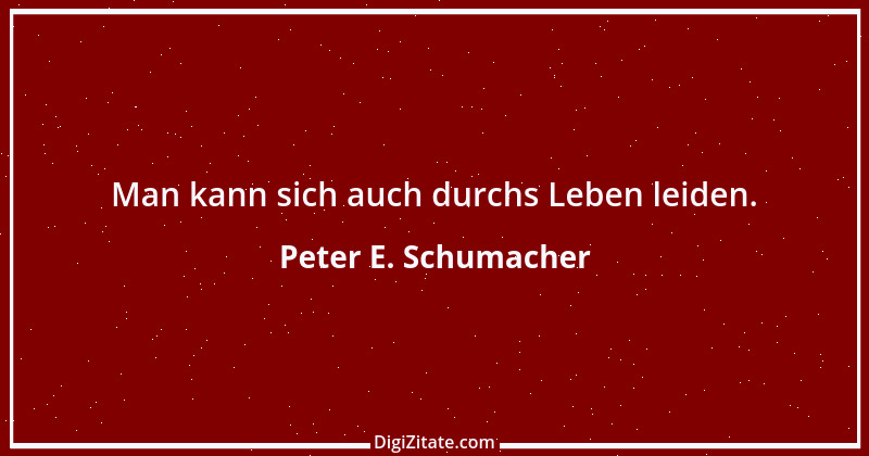 Zitat von Peter E. Schumacher 26