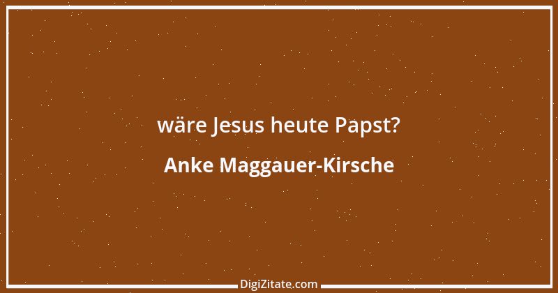 Zitat von Anke Maggauer-Kirsche 519