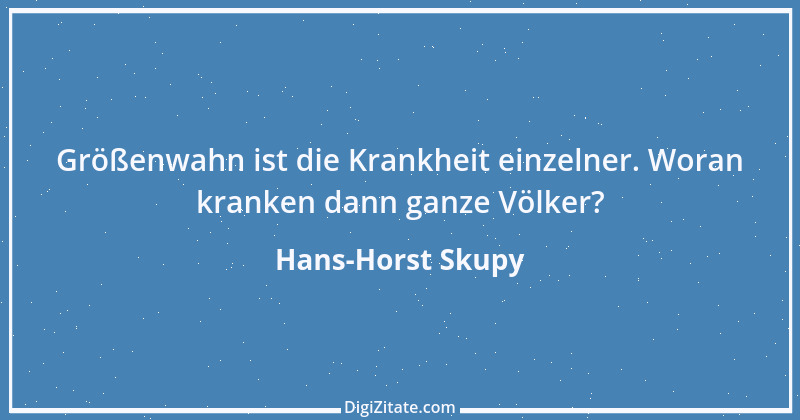 Zitat von Hans-Horst Skupy 28