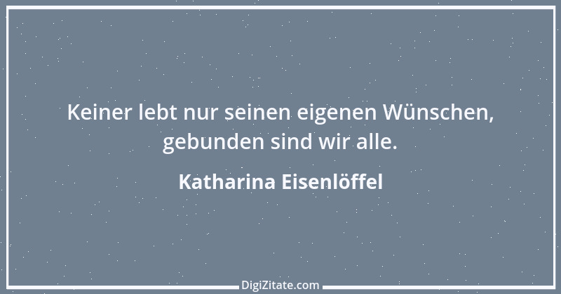 Zitat von Katharina Eisenlöffel 91