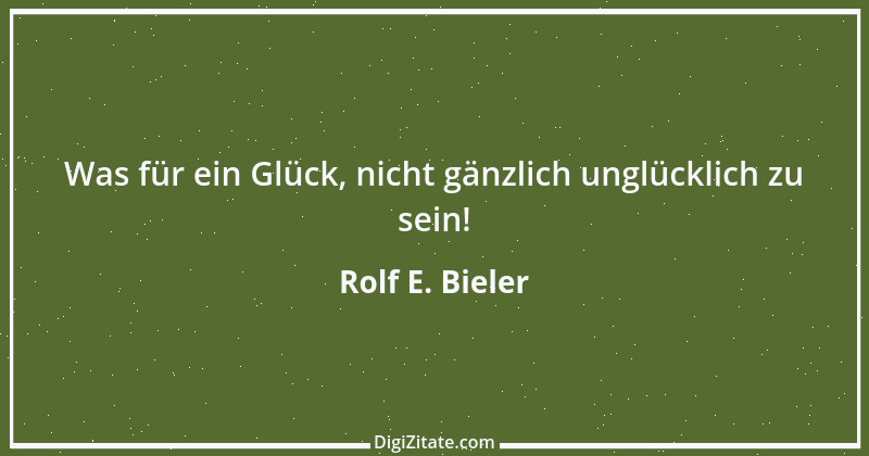 Zitat von Rolf E. Bieler 2