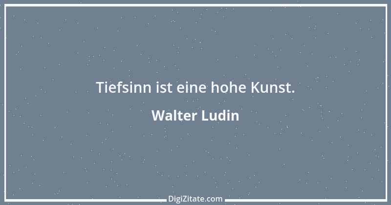 Zitat von Walter Ludin 724