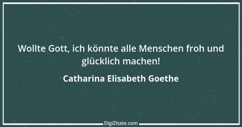 Zitat von Catharina Elisabeth Goethe 13