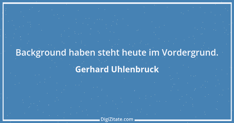 Zitat von Gerhard Uhlenbruck 44