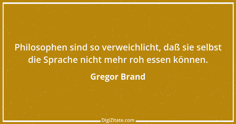 Zitat von Gregor Brand 114