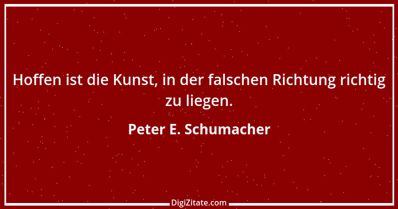 Zitat von Peter E. Schumacher 1029