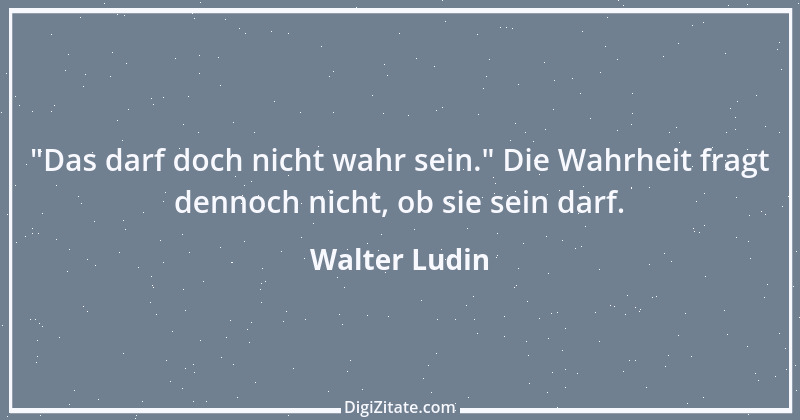 Zitat von Walter Ludin 726