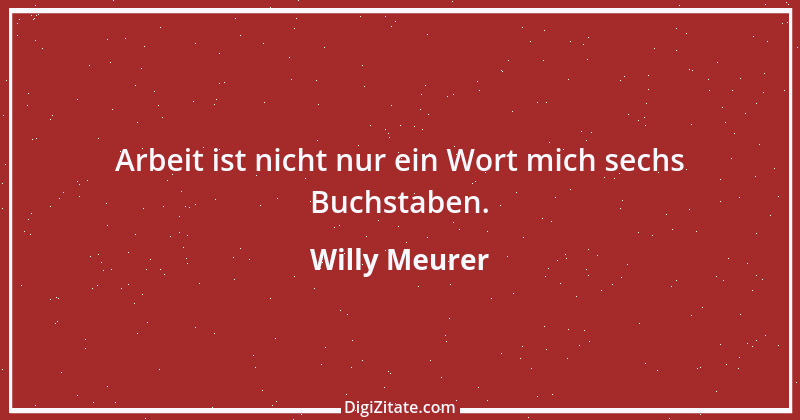 Zitat von Willy Meurer 1525