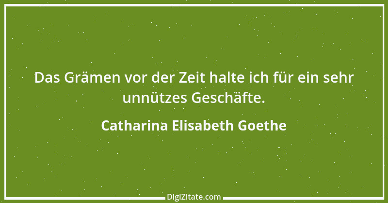 Zitat von Catharina Elisabeth Goethe 14