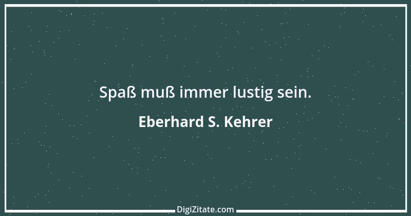 Zitat von Eberhard S. Kehrer 1