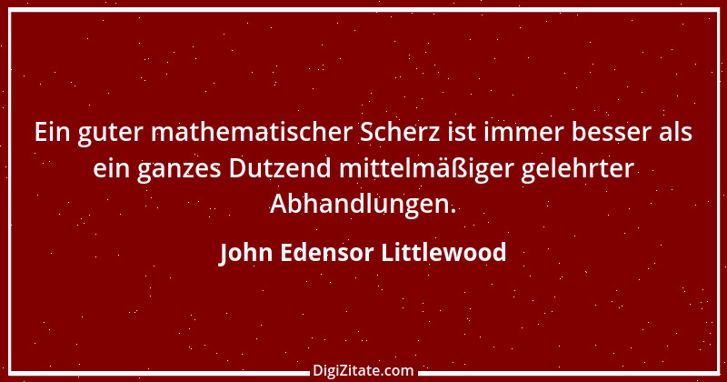 Zitat von John Edensor Littlewood 1