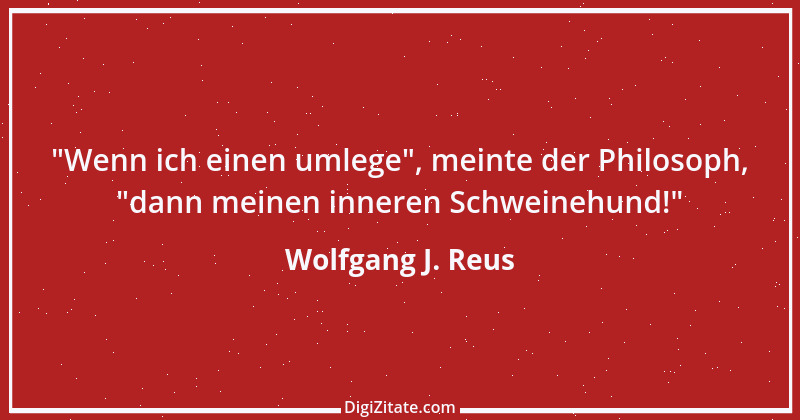 Zitat von Wolfgang J. Reus 1065