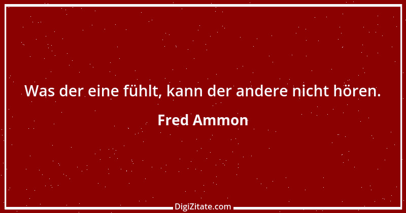 Zitat von Fred Ammon 155