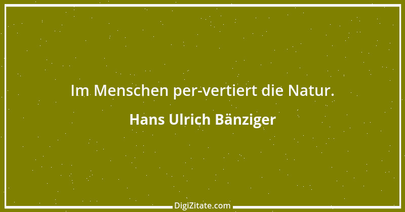 Zitat von Hans Ulrich Bänziger 41