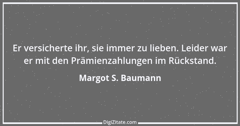 Zitat von Margot S. Baumann 80