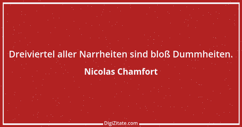 Zitat von Nicolas Chamfort 254