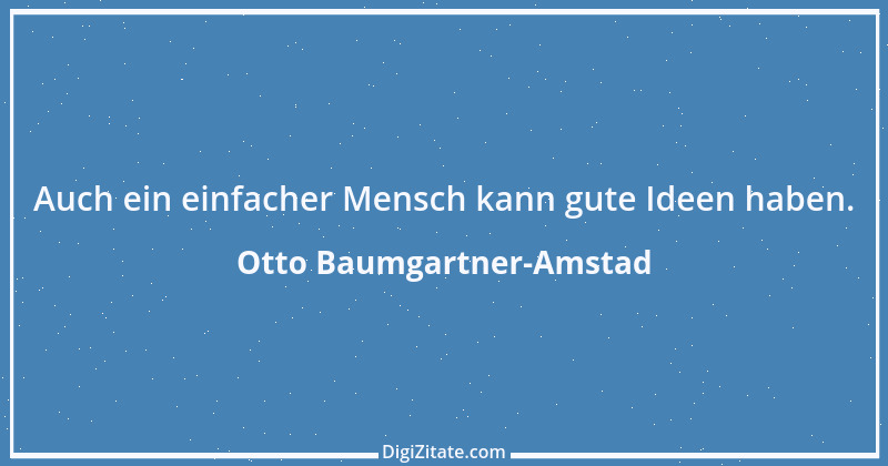 Zitat von Otto Baumgartner-Amstad 16